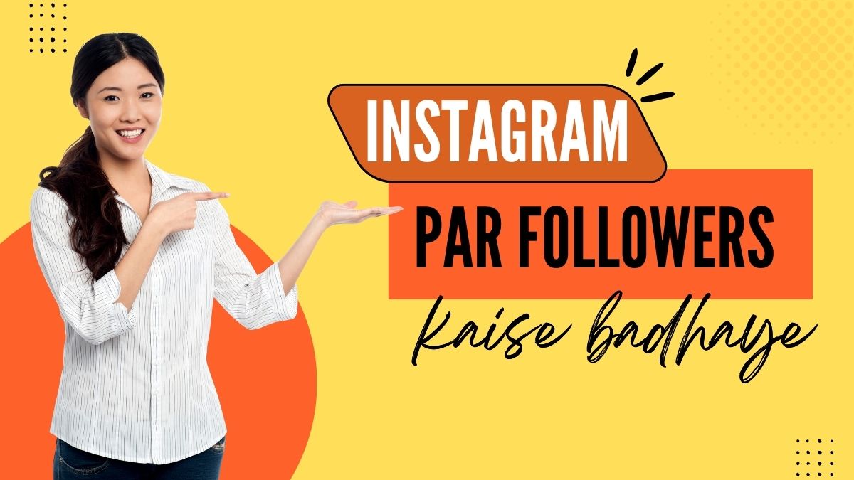 A Comprehensive Guide for Instagram Par Follower Kaise Badhaye